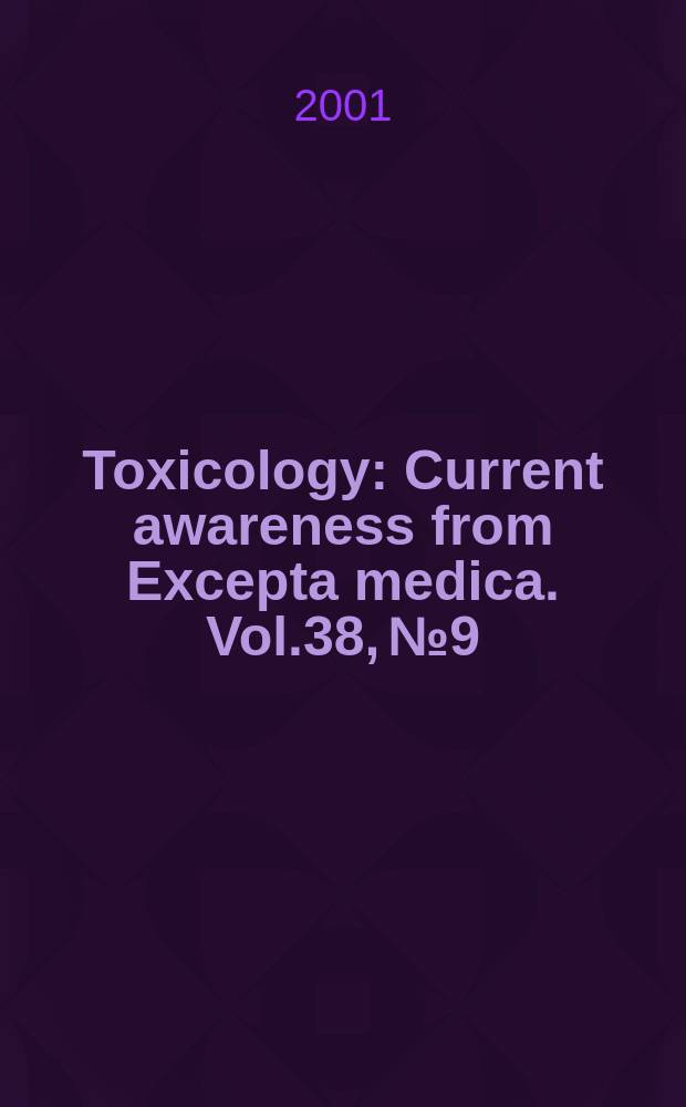 Toxicology : Current awareness from Excepta medica. Vol.38, №9