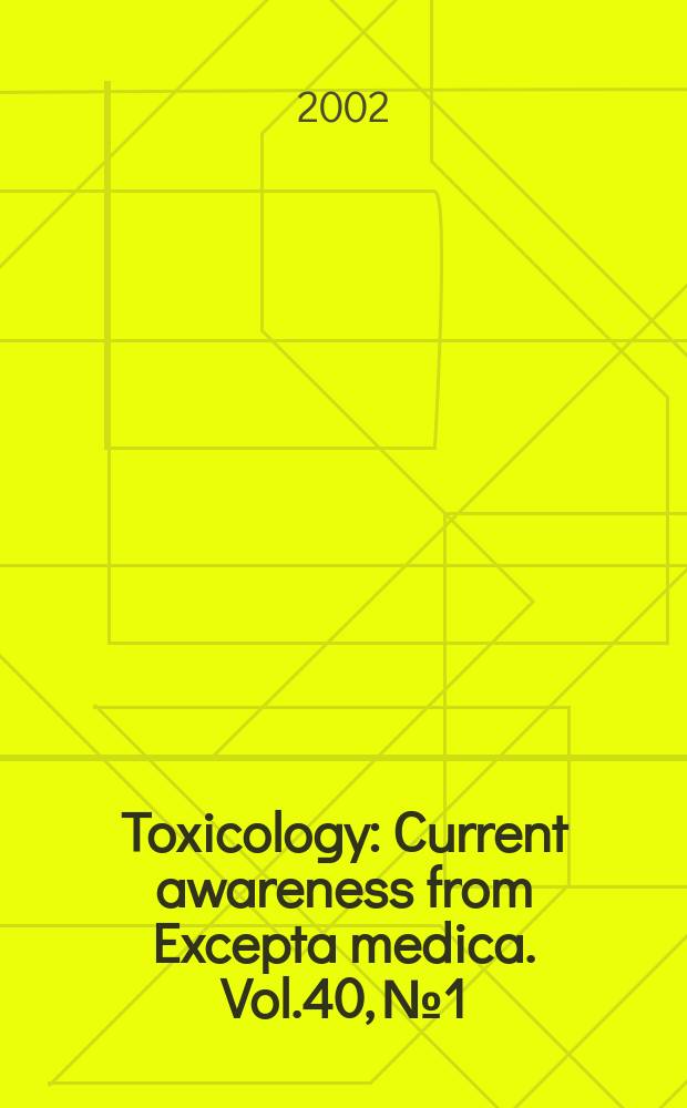 Toxicology : Current awareness from Excepta medica. Vol.40, №1