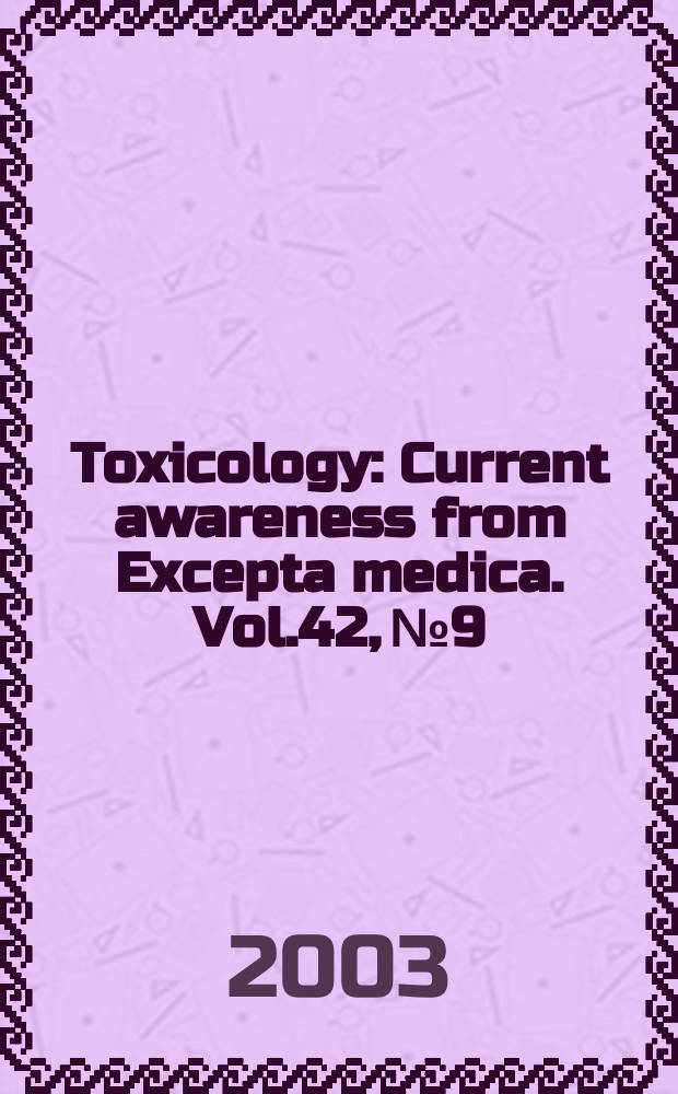 Toxicology : Current awareness from Excepta medica. Vol.42, №9