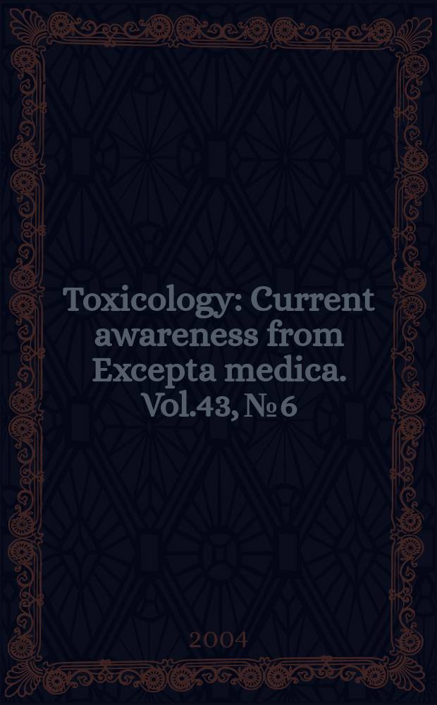 Toxicology : Current awareness from Excepta medica. Vol.43, №6