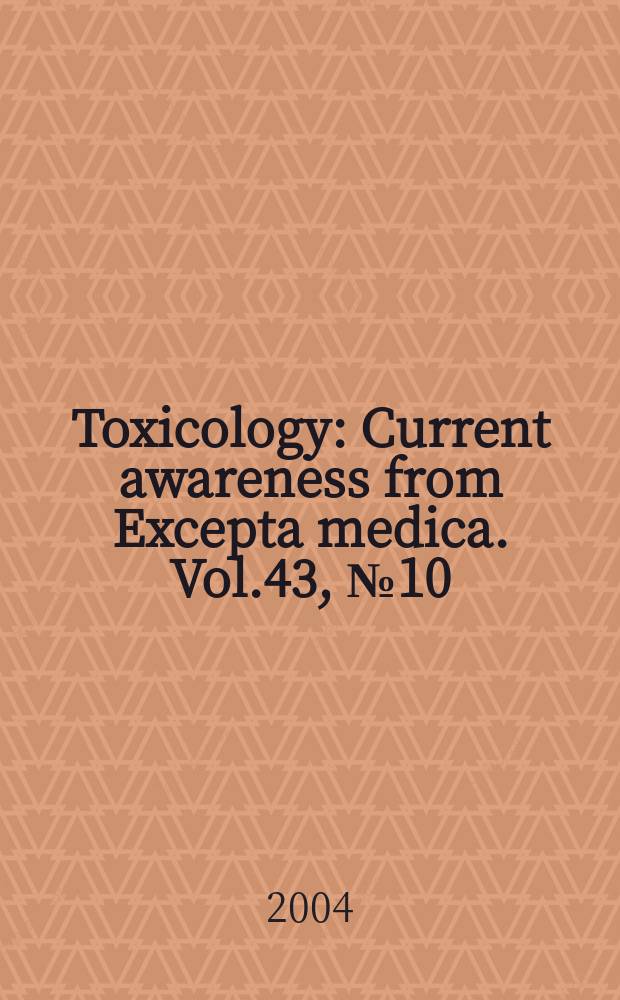 Toxicology : Current awareness from Excepta medica. Vol.43, №10