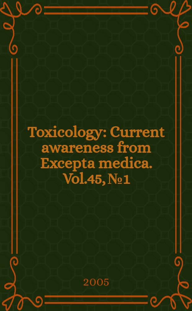 Toxicology : Current awareness from Excepta medica. Vol.45, №1