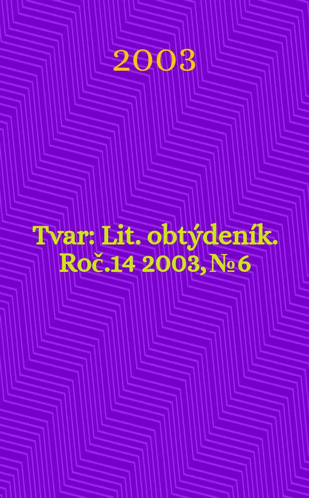 Tvar : Lit. obtýdeník. Roč.14 2003, №6