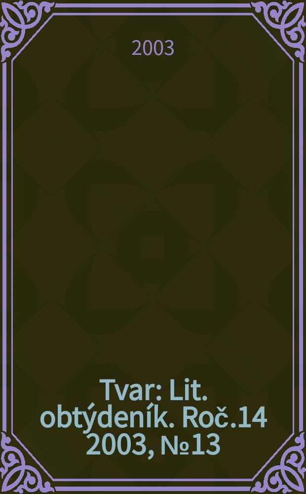 Tvar : Lit. obtýdeník. Roč.14 2003, №13