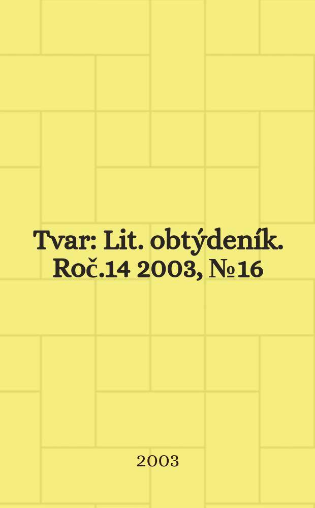 Tvar : Lit. obtýdeník. Roč.14 2003, №16