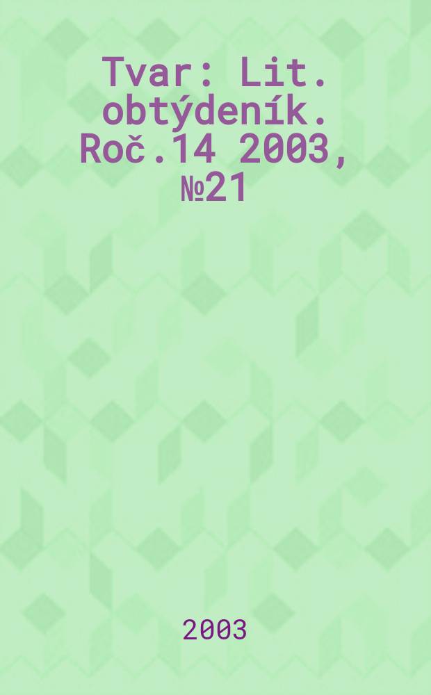 Tvar : Lit. obtýdeník. Roč.14 2003, №21