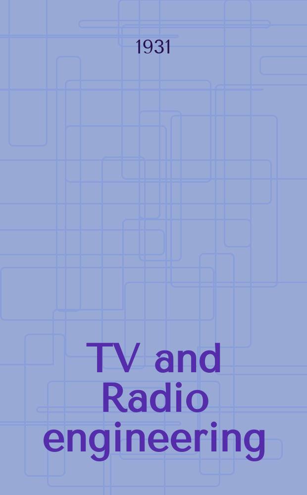TV and Radio engineering : Establ. as Radio engineering 1921 by Milton B. Sleeper