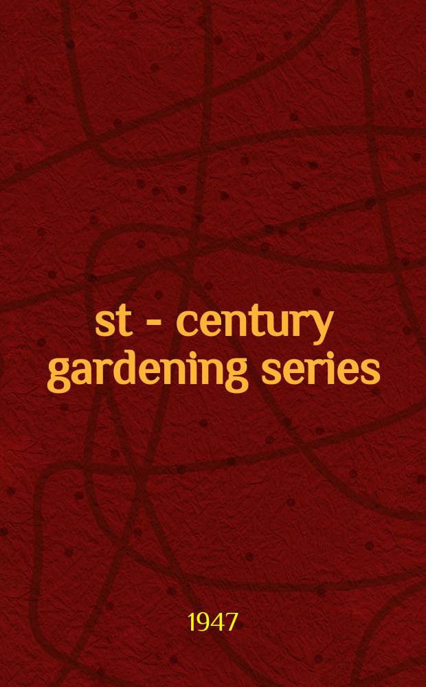 21st - century gardening series : Practical handb. for a greener world : Formerly Plants & gardens