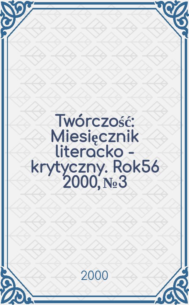 Twórczość : Miesięcznik literacko - krytyczny. Rok56 2000, №3