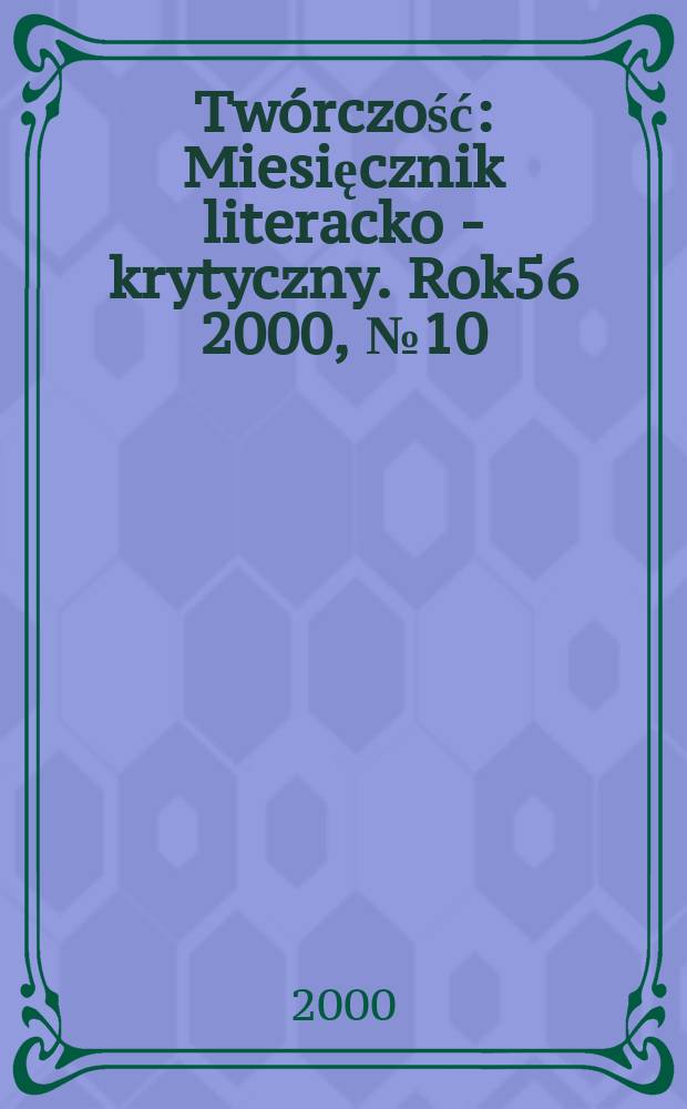 Twórczość : Miesięcznik literacko - krytyczny. Rok56 2000, №10