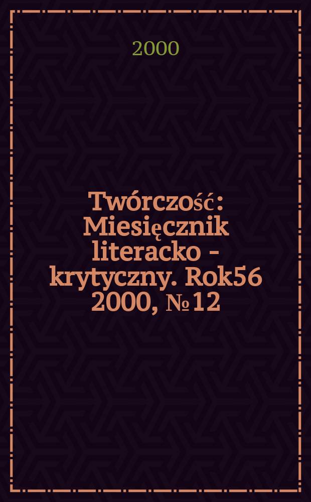 Twórczość : Miesięcznik literacko - krytyczny. Rok56 2000, №12