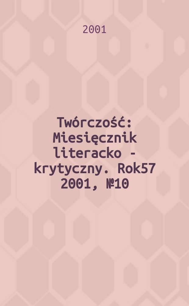 Twórczość : Miesięcznik literacko - krytyczny. Rok57 2001, №10