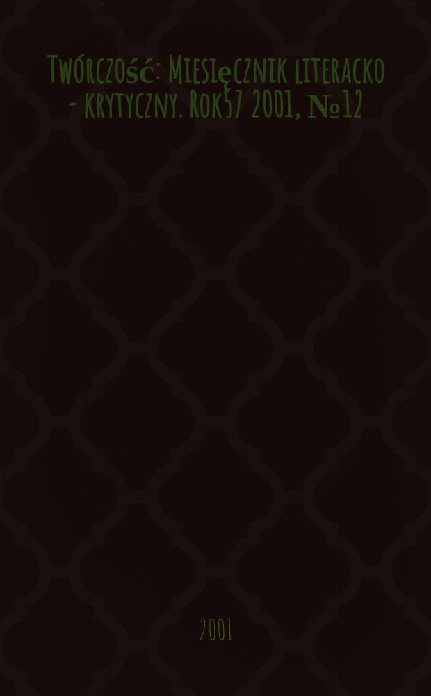 Twórczość : Miesięcznik literacko - krytyczny. Rok57 2001, №12