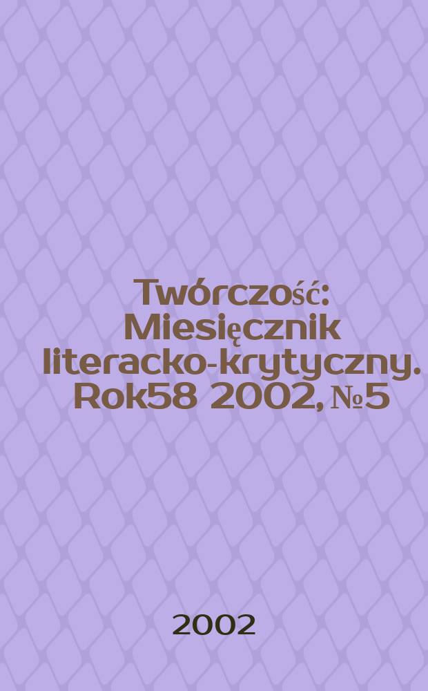 Twórczość : Miesięcznik literacko-krytyczny. Rok58 2002, №5/6