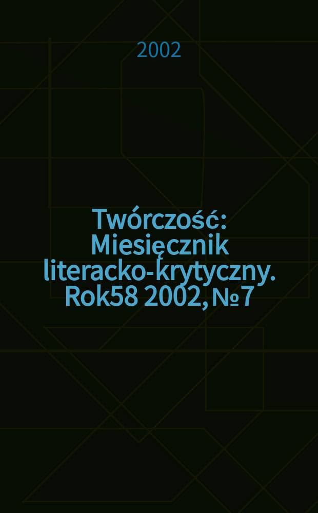 Tw&oacute;rczość : Miesięcznik literacko-krytyczny. Rok58 2002, №7/8