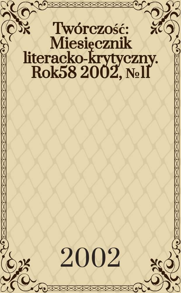 Twórczość : Miesięcznik literacko-krytyczny. Rok58 2002, №11/12