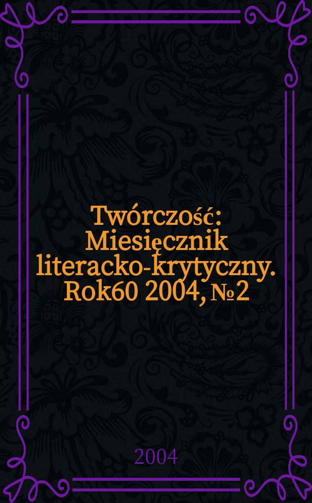Twórczość : Miesięcznik literacko-krytyczny. Rok60 2004, №2/3(699/700)