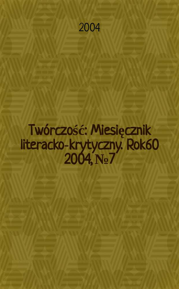 Twórczość : Miesięcznik literacko-krytyczny. Rok60 2004, №7/8(704/705)