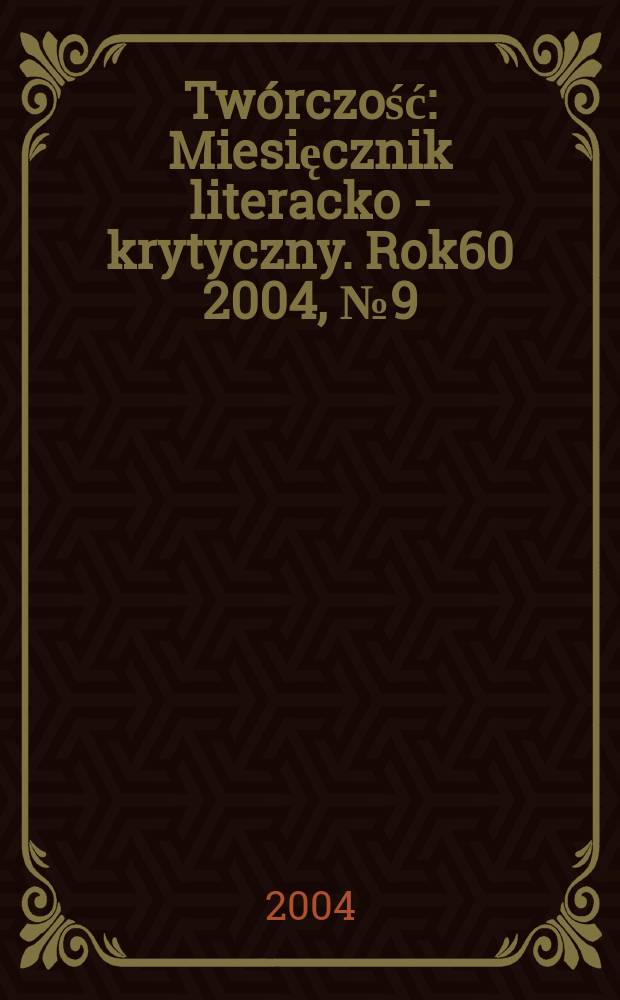 Twórczość : Miesięcznik literacko - krytyczny. Rok60 2004, №9(706)