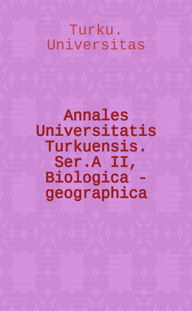 Annales Universitatis Turkuensis. Ser.A II, Biologica - geographica