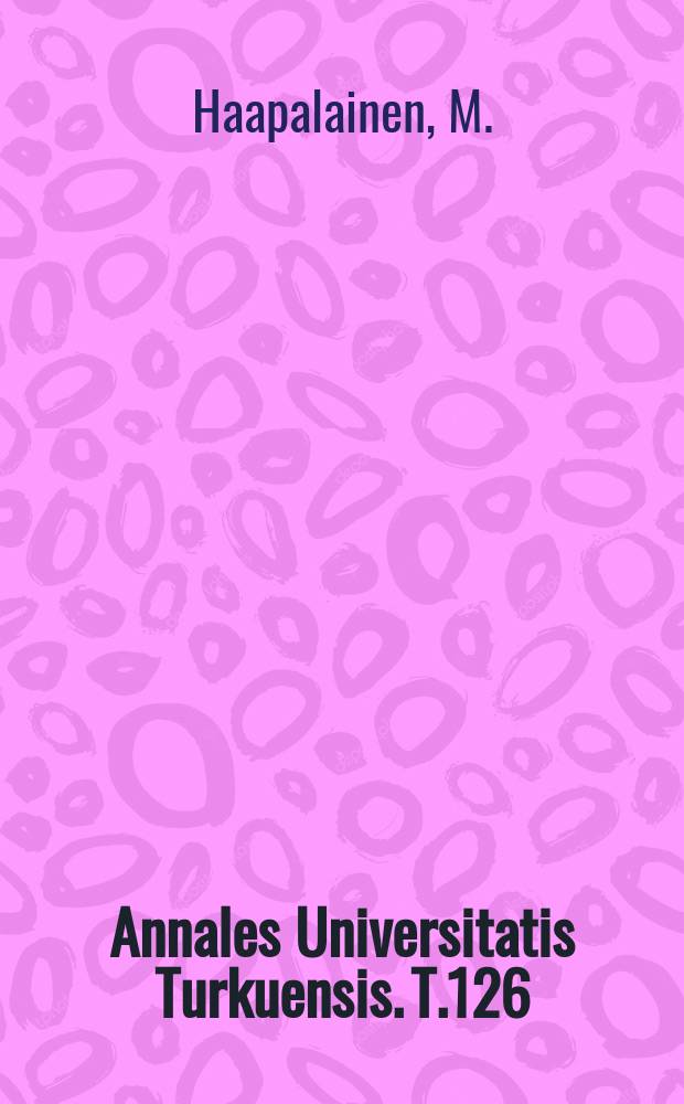 Annales Universitatis Turkuensis. T.126 : Gene expression and growth ...