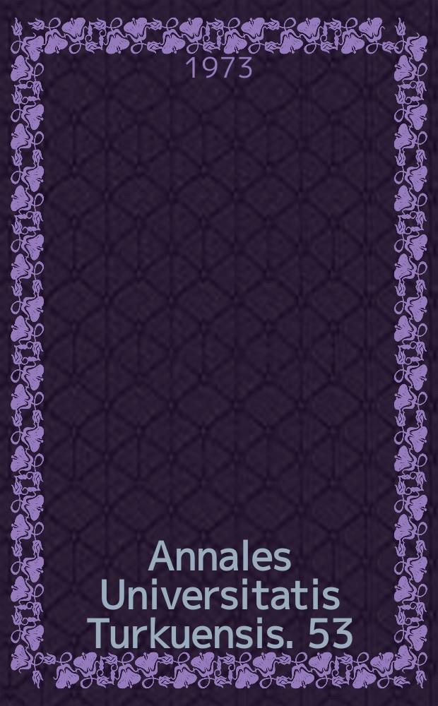 Annales Universitatis Turkuensis. 53