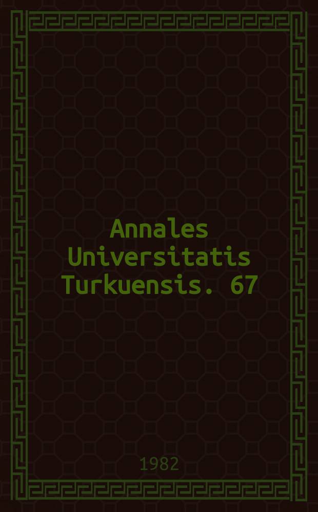 Annales Universitatis Turkuensis. 67