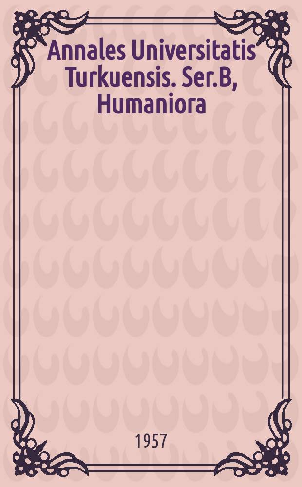 Annales Universitatis Turkuensis. Ser.B, Humaniora