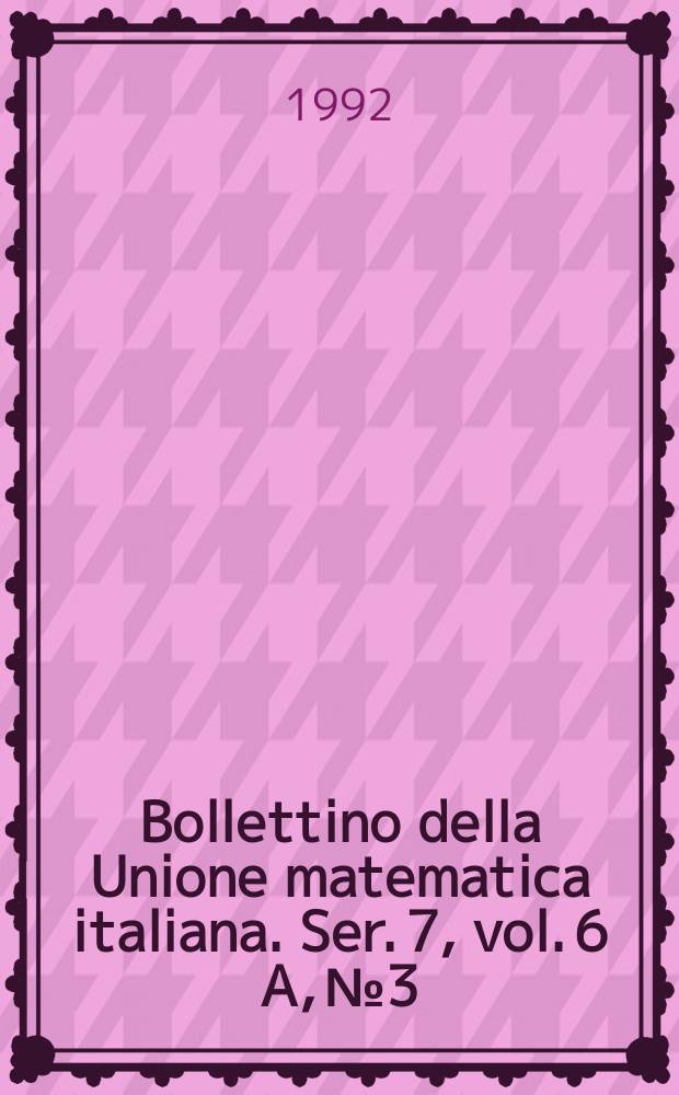 Bollettino della Unione matematica italiana. Ser. 7, vol. 6 A, №3
