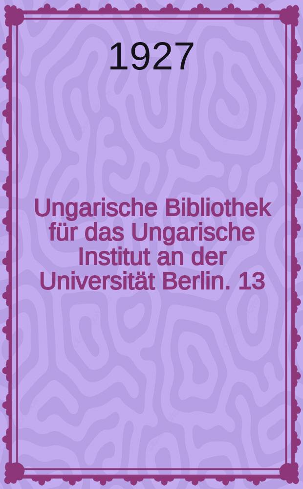 Ungarische Bibliothek für das Ungarische Institut an der Universität Berlin. 13
