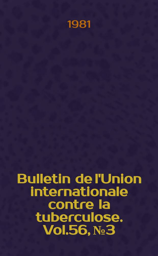Bulletin de l'Union internationale contre la tuberculose. Vol.56, №3/4 : Centenaire de la découverte du bacille de la tuberculose par Robert Koch 1882-1982