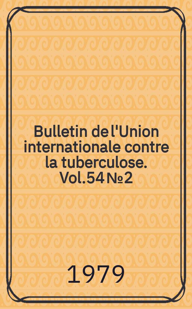 Bulletin de l'Union internationale contre la tuberculose. Vol.54 №2