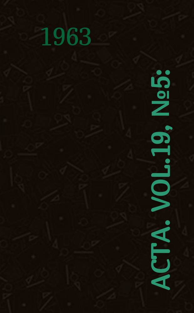 Acta. Vol.19, №5 : (8th International cancer congress. Moscow 22nd to 28th July, 1962)