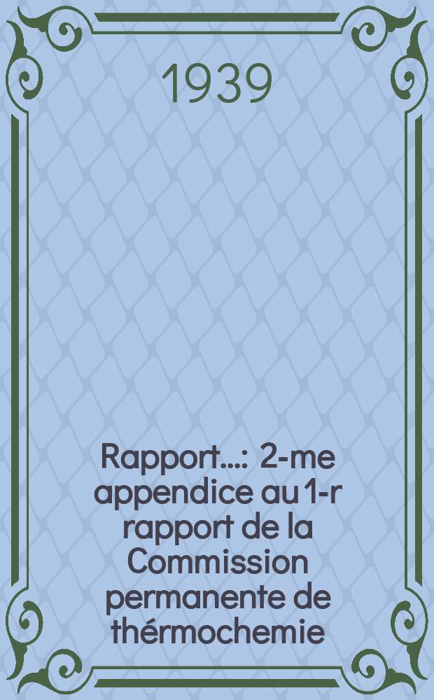 Rapport.. : 2-me appendice au 1-r rapport de la Commission permanente de thérmochemie