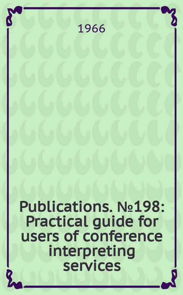 Publications. №198 : Practical guide for users of conference interpreting services