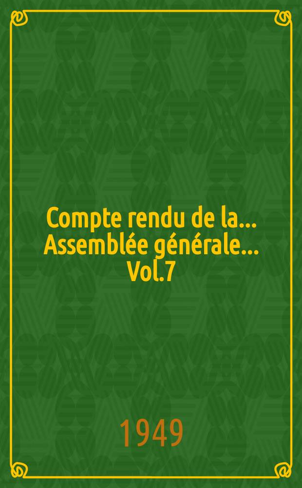 Compte rendu de la... Assemblée générale... Vol.7 : ... tenue à Stockholm en 1948