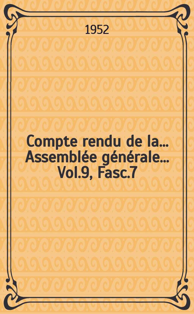 Compte rendu de la... Assembl&eacute;e g&eacute;n&eacute;rale... Vol.9, Fasc.7 : ... tenue &agrave; Sydney... 1952