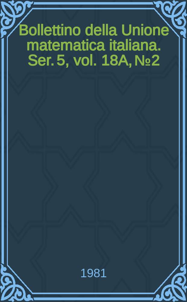 Bollettino della Unione matematica italiana. Ser. 5, vol. 18A, № 2