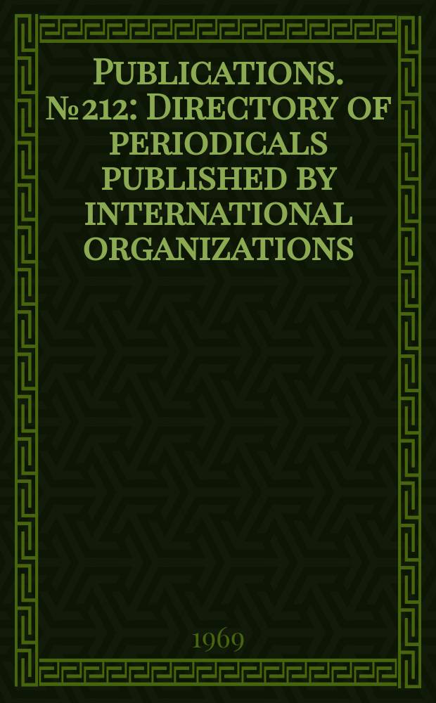 Publications. №212 : Directory of periodicals published by international organizations