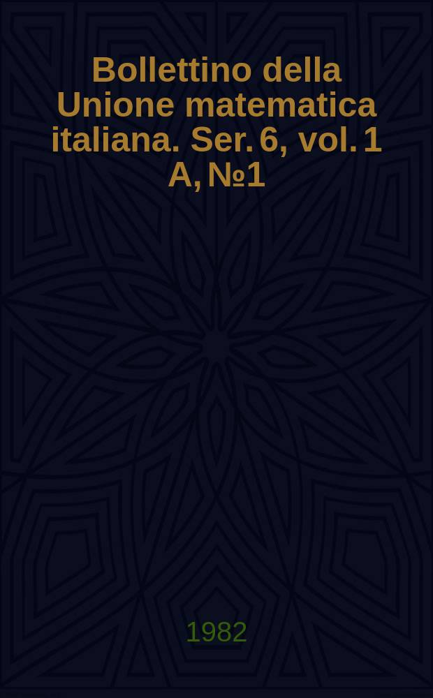 Bollettino della Unione matematica italiana. Ser. 6, vol. 1 A, №1