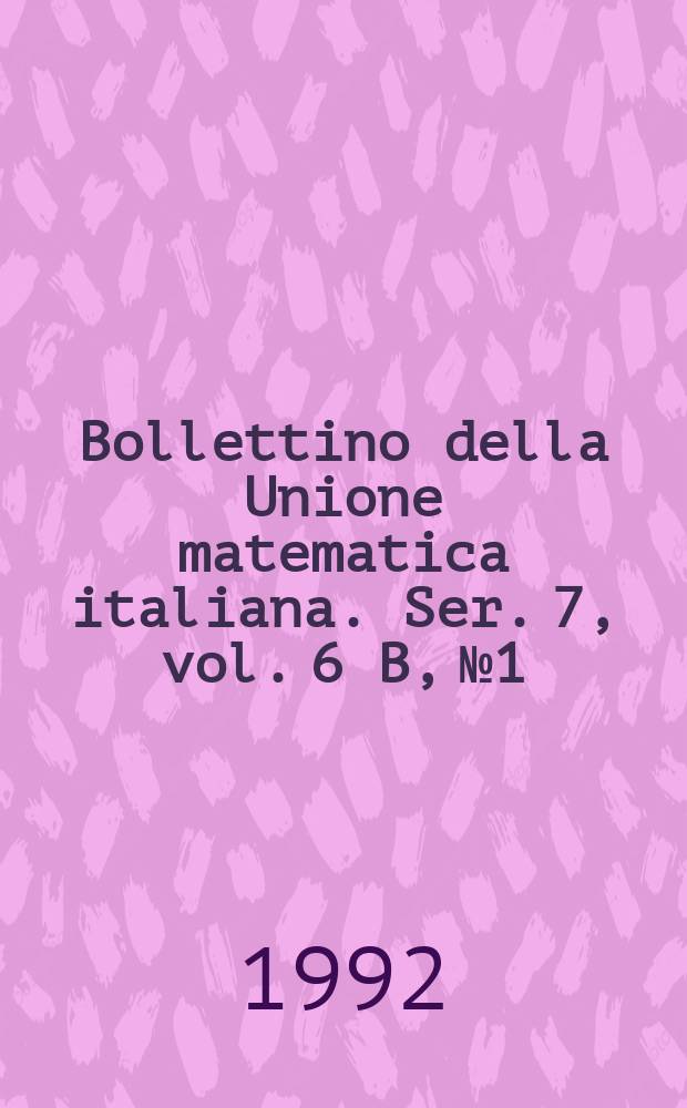Bollettino della Unione matematica italiana. Ser. 7, vol. 6 B, №1