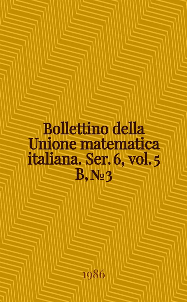 Bollettino della Unione matematica italiana. Ser. 6, vol. 5 B, №3
