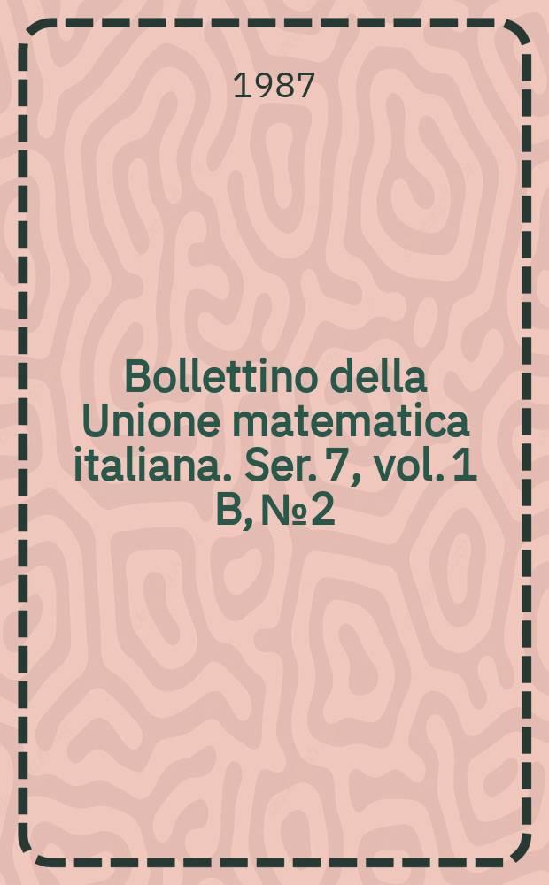Bollettino della Unione matematica italiana. Ser. 7, vol. 1 B, №2