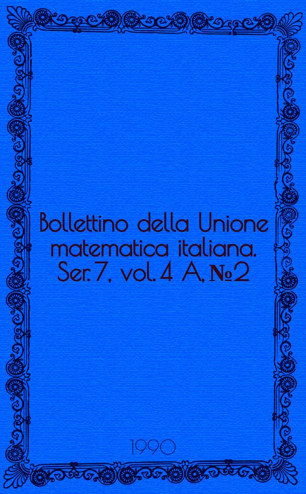 Bollettino della Unione matematica italiana. Ser. 7, vol. 4 A, №2
