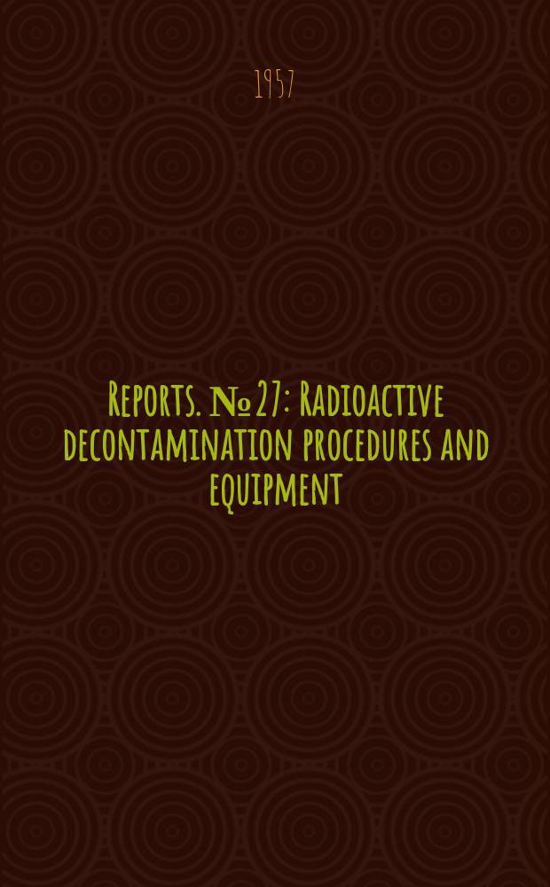 [Reports]. №27 : Radioactive decontamination procedures and equipment