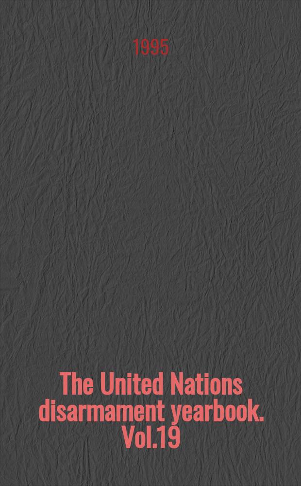 The United Nations disarmament yearbook. Vol.19 : 1994