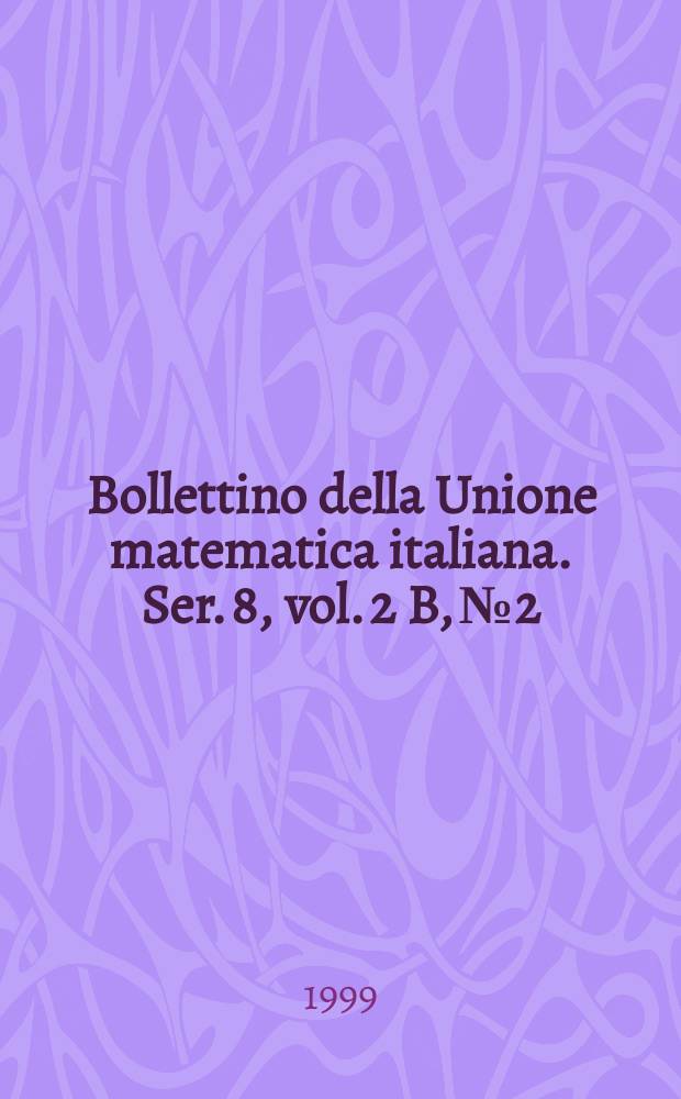 Bollettino della Unione matematica italiana. Ser. 8, vol. 2 B, № 2