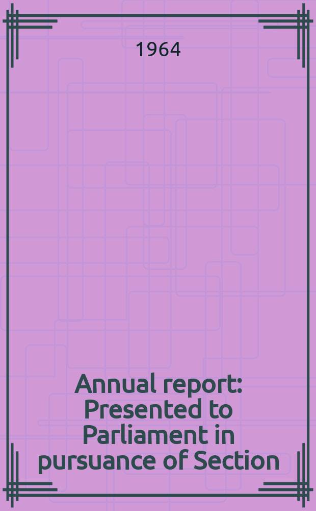 Annual report : Presented to Parliament in pursuance of Section (3) 5 of the Atomic energy authority act, 1954. 10 : 1963/1964