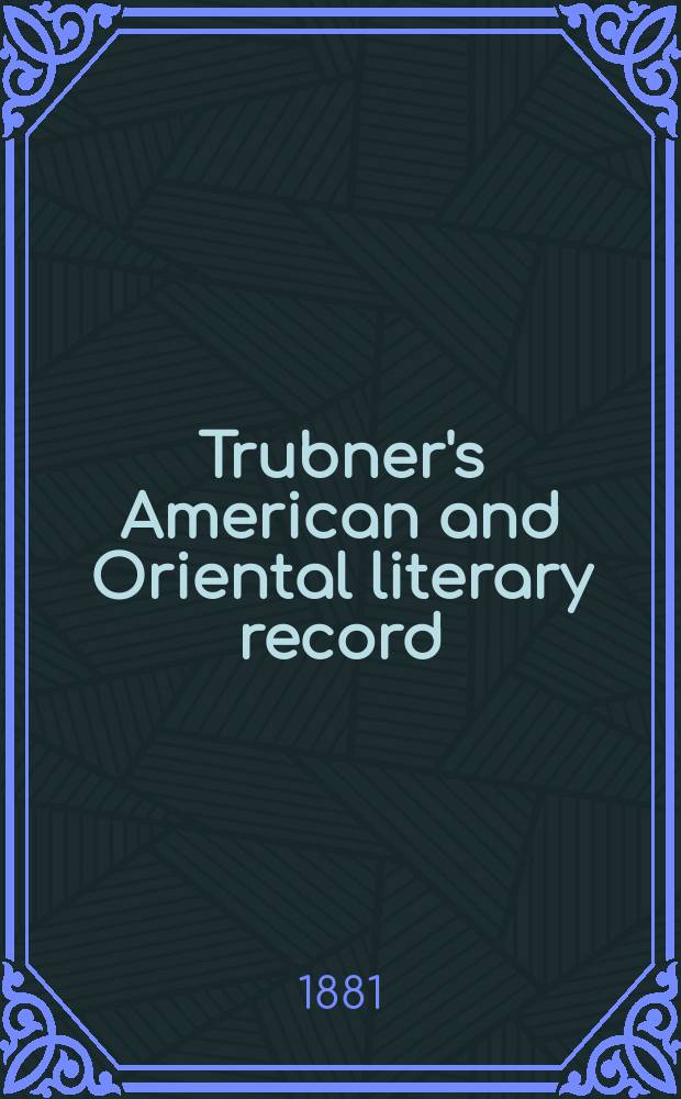 Trubner's American and Oriental literary record : A monthly register of the most important works published in North and south America, in India, China, and the British colonies: with occasional notes on German, Dutch, Danish, French, Italian, Spanish, Portuguese, and Russian books. Vol.2, №3