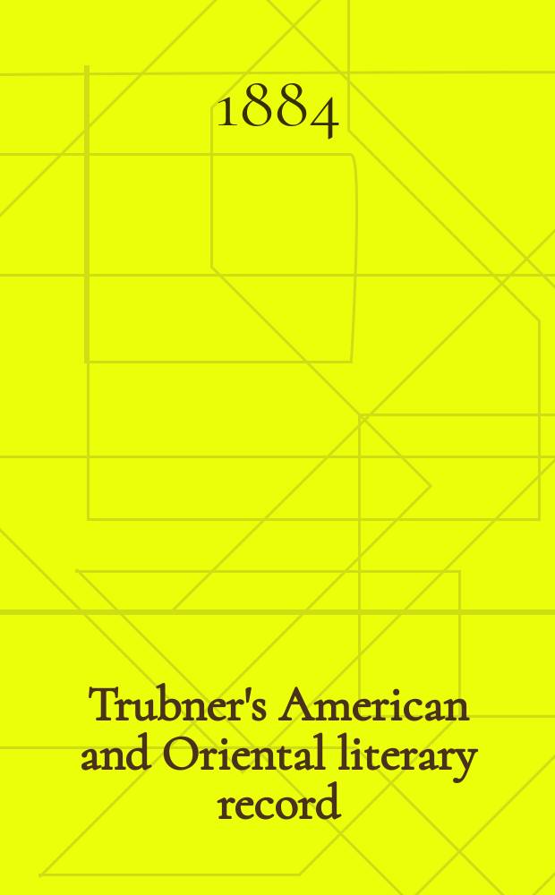 Trubner's American and Oriental literary record : A monthly register of the most important works published in North and south America, in India, China, and the British colonies: with occasional notes on German, Dutch, Danish, French, Italian, Spanish, Portuguese, and Russian books. Vol.5, №3(197)